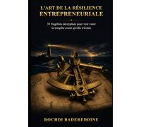 L'Art de la Résilience Entrepreneuriale: 35 fragilités décryptées pour voir venir la tempête avant qu'elle n'éclate (Réussir Autrement - La collection entrepreneuriale complète)