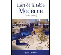 L'art de la table Moderne: Bien servir