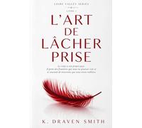 L'art De Lâcher Prise: Le corps a son propre pays. Il porte des frontières que nous ne voyons pas et se souvient de traversées que nous avons oubliées: 1 (The Loire Valley)