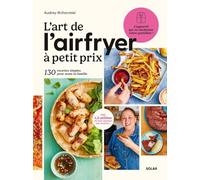 L'art de l'airfryer à petit prix: 130 recettes simples pour toute la famille