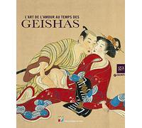 L'art de l'amour au temps de geishas. Ediz. illustrata (Cataloghi mostre)
