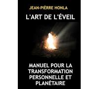 L'ART DE L'ÉVEIL: MANUEL POUR LA TRANSFORMATION PERSONNELLE ET PLANÉTAIRE