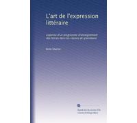 L'art de l'expression littéraire: esquisse d'un programme d'enseignement des lettres dans les classes de grammaire