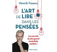 L'art de lire dans les pensées: Comment comprendre et influencer les autres à leur insu