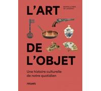 L'art de l'objet: Une histoire culturelle de notre quotidien