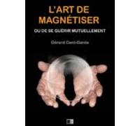 Lart De Magnétiser Ou De Se Guérir Mutuellement (ebook)