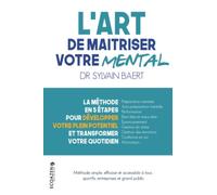 L'art de maîtriser votre mental: La méthode en 5 étapes pour développer votre plein potentiel et transformer votre quotidien