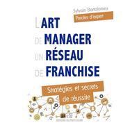 L'art de manager un réseau de franchise: Stratégies et secrets de réussite