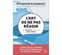 L'art de ne pas réagir: Les secrets d’une vie sans stress