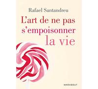 L'art de ne pas s'empoisonner la vie