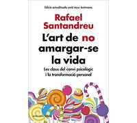 L'art de no amargar-se la vida (edició ampliada i actualitzada): Les claus del canvi psicològic i la transformació personal (Divulgació)