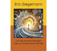L'art de paraître intelligent avec un vocabulaire maîtrisé (Développement personnel et spiritualité)