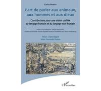 L'art de parler aux animaux, aux hommes et aux dieux: Contributions pour une vision unifiée du langage humain et du langage non-humain