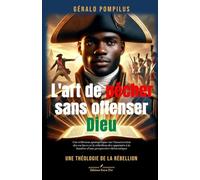 L'art de pécher sans offenser Dieu: (Une théologie de la rébellion)
