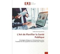L'Art de Planifier la Santé Publique: Stratégies Ethiques et Participatives pour Transformer les Systèmes de Santé avec Impact