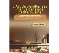 L'Art de planifier ses menus dans une petite cuisine: Guide pratique pour les petites entreprises de restauration et cuisiniers amateurs afin de créer des menus rentables, organisés et sans stress