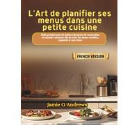 L'Art de planifier ses menus dans une petite cuisine: Guide pratique pour les petites entreprises de restauration et cuisiniers amateurs afin de créer des menus rentables, organisés et sans stress