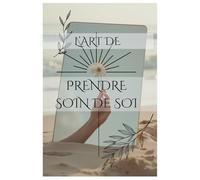 L'art de prendre soin de soi: Un carnet pour se reconnecter à l'essentiel