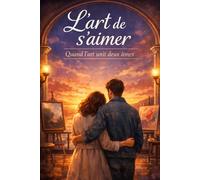 L'art de s'aimer: Quand l'art unit deux âmes