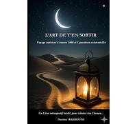L'ART DE T'EN SORTIR: Voyage Intérieur à travers 1000 et 1 questions existentielles