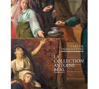L'art de transmettre: La collection Antoine Beal