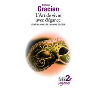 L'Art de vivre avec élégance: Cent maximes de L'Homme de cour