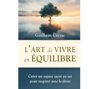 L'art de vivre en équilibre: Créer un espace sacré en soi pour respirer avec le divin (Regard Essénien)