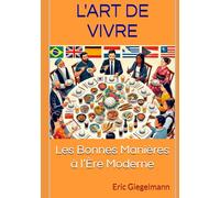 L'Art de Vivre: Les Bonnes Manières à l’Ère Moderne (Psychologie et relations humaines)