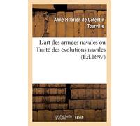 L'art des armées navales ou Traité des évolutions navales: Qui Contient Des Règles Utiles Aux Officiers Généraux d'Une Armée Navale