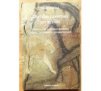 L'art des cavernes en action: Tome 1, Les animaux modèles : aspect, locomotion et comportement