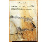 L'art des cavernes en action: Tome 2 : les animaux figurés, Animation et mouvement, l'illusion de la vie