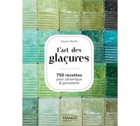 L'art des glaçures: 750 recettes pour céramiques & porcelaine (Art et techniques)