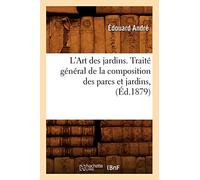L'Art des jardins. Traité général de la composition des parcs et jardins, (Éd.1879) (Arts)