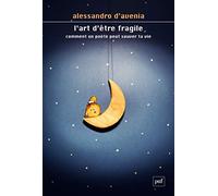 L'art d'être fragile: Comment un poète peut sauver ta vie
