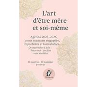 L'art d'être mère et soi-même: Agenda 2025-2026 pour mamans engagées, imparfaites et formidables (de septembre à juin pour tout concilier sans s'oublier) (Les créas de Vicha)