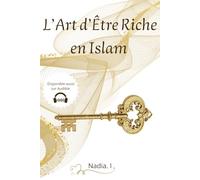 L'ART D'ETRE RICHE EN ISLAM: Les Clés du Coran pour une Richesse halal et une Vie Pleine de Baraka