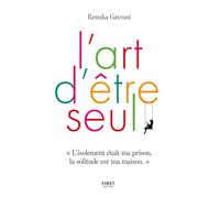 L'art d'être seul: "L'isolement était ma prison, la solitude est ma maison"