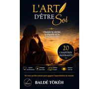 L'ART D'ÊTRE SOI: Choisir la vérité , la dignité et la paix du coeur