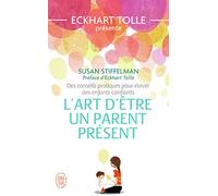 L'art d'être un parent présent: Des conseils pratiques pour élever des enfants confiants