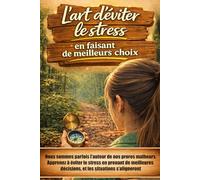 L'art d'éviter le stress en faisant de meilleurs choix + livre BONUS GRATUIT : 100 pensées puissantes qui transformeront votre vie: Le changement ... et les situations extérieures s'aligneront.