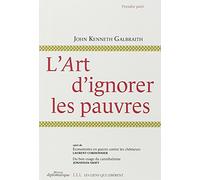 L'art d'ignorer les pauvres: Suivi de Economistes en guerre contre les chômeurs et Du bon usage du cannibalisme