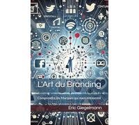 L'Art du Branding: Comprendre les Marques qui nous entourent (Technologie, IA et futur)