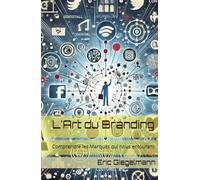 L'Art du Branding: Comprendre les Marques qui nous entourent (Technologie, IA et futur)