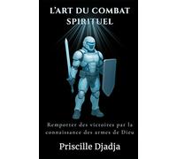 L'Art du Combat Spirituel: Remporter des victoires par la connaissance des armes de Dieu