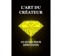 L'Art du Créateur : Le Guide pour Débutants