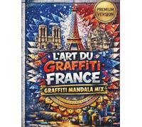 L'Art du Graffiti : France Mandala Mix: Édition de Luxe : 52 Designs Urbains Complexes - Un Livre de Coloriage pour Adultes Alliant Street Art ... (Papier Haute Qualité et Verso Noir).