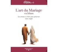 L'Art du Mariage en Islam: Les erreurs à éviter pour préserver votre couple