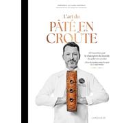 L'art du pâté en croûte: 60 recettes par le champion du monde de pâté en croûte. Avec les recettes coups de coeur de 10 chefs invités