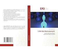 L'Art du Recrutement: GUIDE PRATIQUE POUR RECRUTER AVEC SUCCÈS