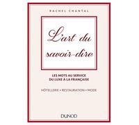 L'art du savoir-dire: Les mots au service du luxe à la française : hôtellerie, restauration, mode